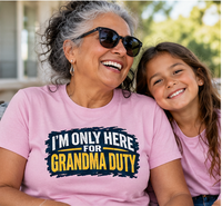 Load image into Gallery viewer, "I'm Only Here for Grandma Duty"  T-shirt